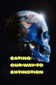 دانلود فیلم Eating Our Way to Extinction 2021 (خوردن مسیر ما به سوی انقراض) دوبله فارسی بدون سانسور
